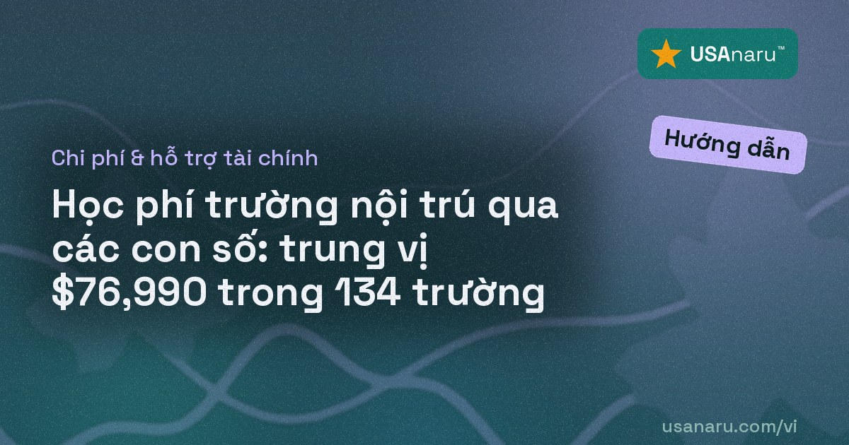 Học phí trường nội trú qua các con số: trung vị $76,990 trong 134 trường
