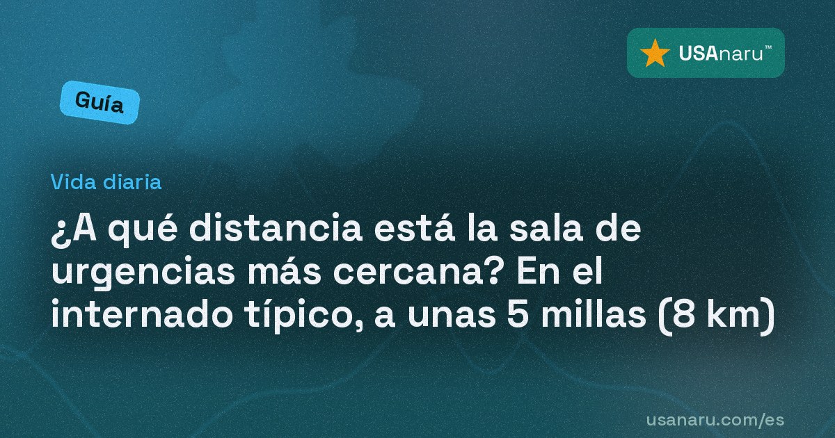 ¿A qué distancia está la sala de urgencias más cercana? En el internado típico, a unas 5 millas (8 km)