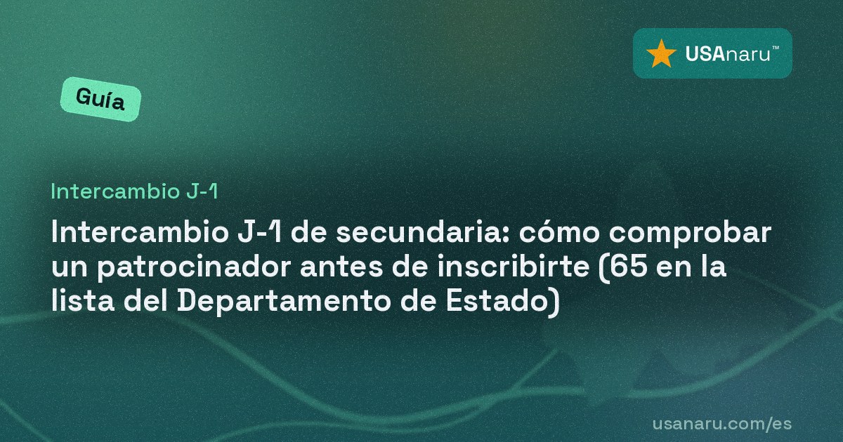 Intercambio J-1 de secundaria: cómo comprobar un patrocinador antes de inscribirte (65 en la lista del Departamento de Estado)