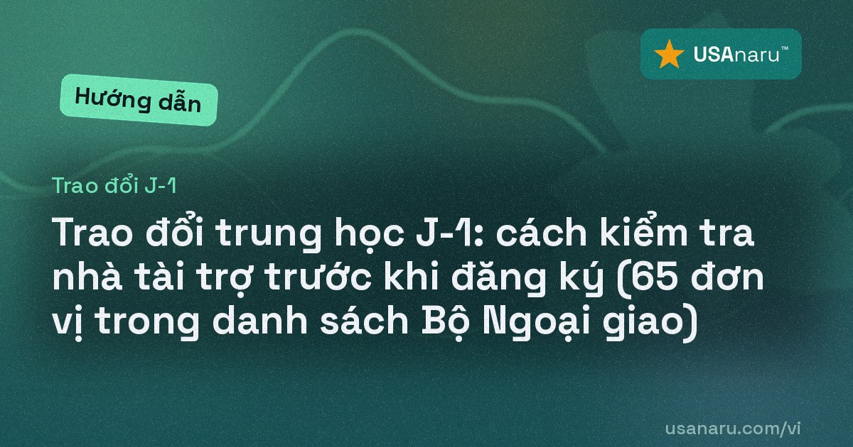 Trao đổi trung học J-1: cách kiểm tra nhà tài trợ trước khi đăng ký (65 đơn vị trong danh sách Bộ Ngoại giao)