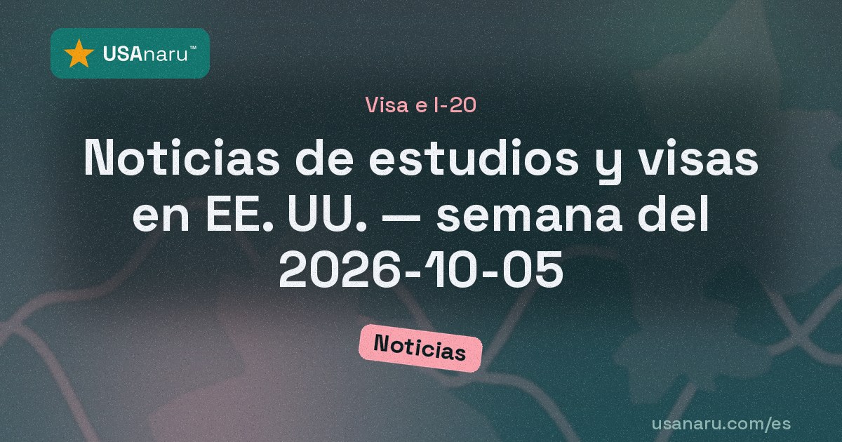 Noticias de estudios y visas en EE. UU. — semana del 2026-10-05