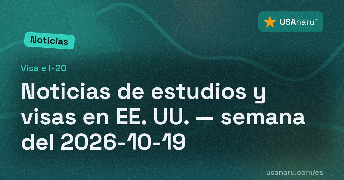 Noticias de estudios y visas en EE. UU. — semana del 2026-10-19